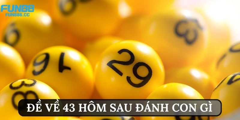 Gợi Ý Đề Về 43 Hôm Sau Đánh Con Gì Dễ Trúng Số Nhất 1 anh dai dien de ve 43 hom sau danh con gi